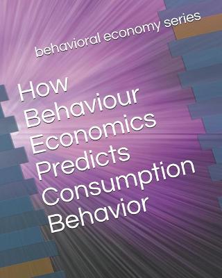 Book cover for How Behaviour Economics Predicts Consumption Behavior