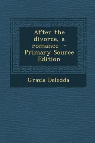 Cover of After the Divorce, a Romance - Primary Source Edition