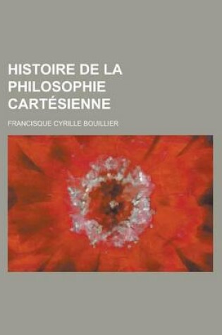 Cover of Histoire de La Philosophie Cartesienne