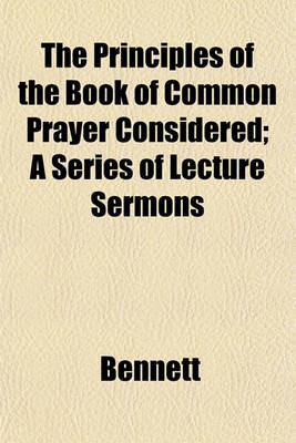 Book cover for The Principles of the Book of Common Prayer Considered; A Series of Lecture Sermons