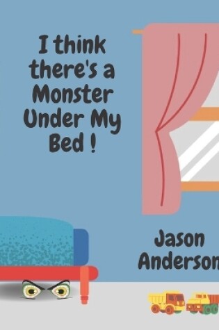 Cover of I Think There's a Monster Under My Bed!