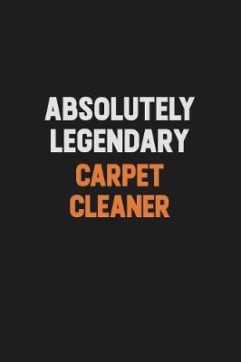 Book cover for Absolutely Legendary Carpet Cleaner