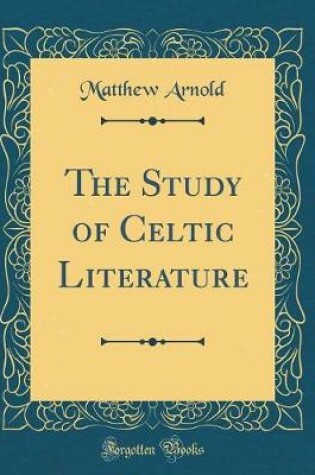 Cover of The Study of Celtic Literature (Classic Reprint)
