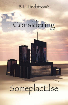 Considering Someplacelse by Barry Lindstrom, B L Lindstrom