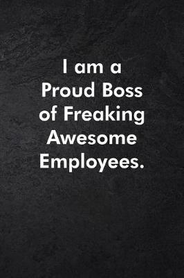 Book cover for I am a Proud Boss of Freaking Awesome Employees.