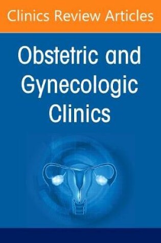 Cover of The Vision of the Future of Obstetrics & Gynecology, An Issue of Obstetrics and Gynecology Clinics