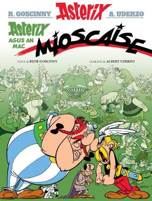 Book cover for Asterix Agus an Mac Mioscaise (Asterix i Ngaeilge / Asterix in Irish)