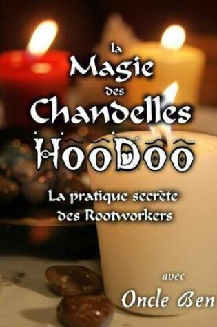 Cover of La Magie Des Chandelles Hoodoo - La Pratique Secrete Des Rootworkers