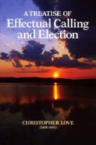 Cover of Treatise of Effectual Calling and Election