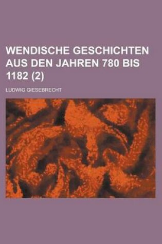 Cover of Wendische Geschichten Aus Den Jahren 780 Bis 1182 (2 )