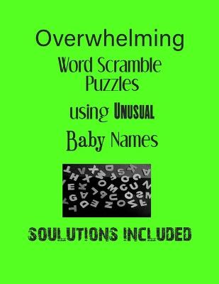 Book cover for Overwhelming Word Scramble Puzzles using Unusual Baby Names - Solutions included