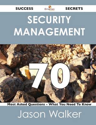 Book cover for Security Management 70 Success Secrets - 70 Most Asked Questions on Security Management - What You Need to Know