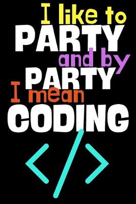 Book cover for I like to party and by party I mean coding.