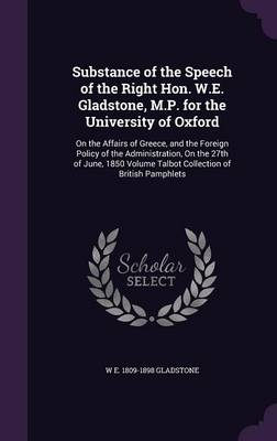 Book cover for Substance of the Speech of the Right Hon. W.E. Gladstone, M.P. for the University of Oxford