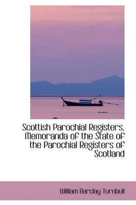 Book cover for Scottish Parochial Registers. Memoranda of the State of the Parochial Registers of Scotland