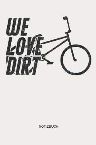 Cover of We Love Dirt - Notizbuch