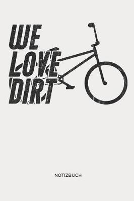 Book cover for We Love Dirt - Notizbuch