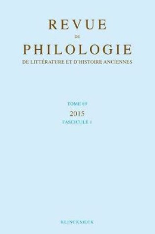Cover of Revue de Philologie de Litterature Et d'Histoires Anciennes 89-1