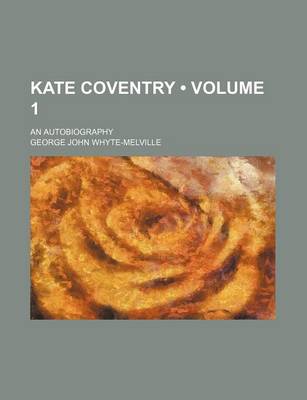 Book cover for Kate Coventry (Volume 1); An Autobiography