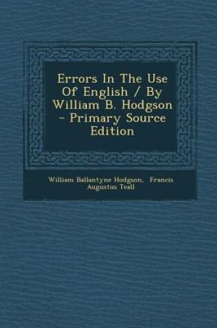 Cover of Errors in the Use of English / By William B. Hodgson - Primary Source Edition