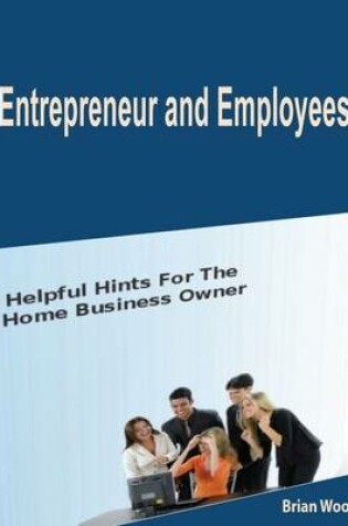 Cover of Entrepreneur and Employees: Helpful Hints for the Home Business Owner