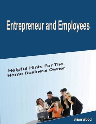 Book cover for Entrepreneur and Employees: Helpful Hints for the Home Business Owner