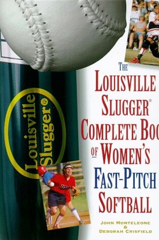 Cover of The Louisville Slugger Complete Book of Women's Fast-Pitch Softball