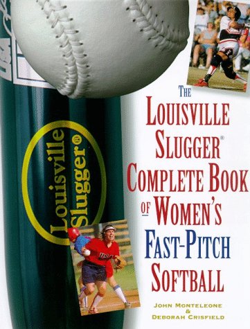 Book cover for The Louisville Slugger Complete Book of Women's Fast-Pitch Softball