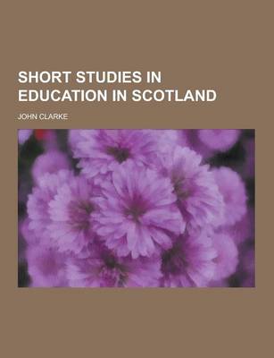 Book cover for Short Studies in Education in Scotland