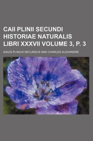 Cover of Caii Plinii Secundi Historiae Naturalis Libri XXXVII Volume 3, P. 3