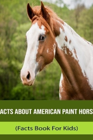 Cover of Facts About American Paint Horse (Facts Book For Kids)