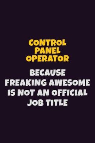 Cover of Control panel Operator, Because Freaking Awesome Is Not An Official Job Title