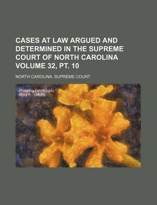 Book cover for Cases at Law Argued and Determined in the Supreme Court of North Carolina Volume 32, PT. 10