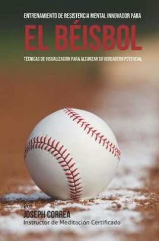 Cover of Entrenamiento de Resistencia Mental Innovador para el beisbol