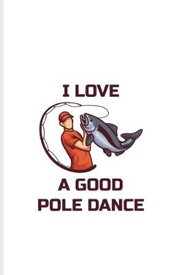 Book cover for I Love A Good Pole Dance