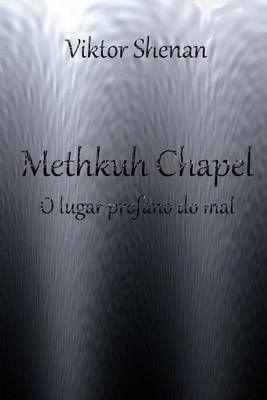 Book cover for Methkuh Chapel - O Lugar Profano Do Mal