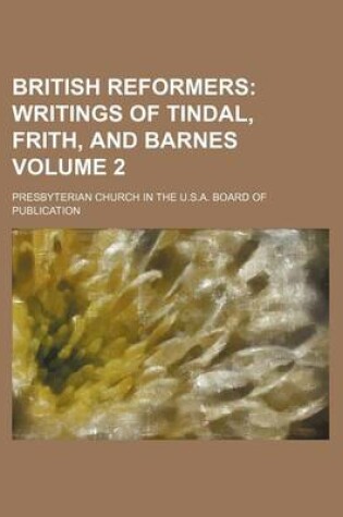 Cover of British Reformers; Writings of Tindal, Frith, and Barnes Volume 2