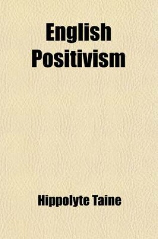 Cover of English Positivism; A Study on John Stuart Mill