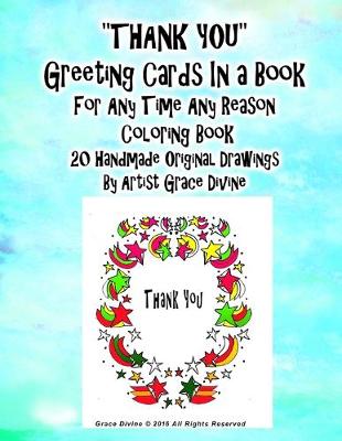 Book cover for "THANK YOU" Greeting Cards In a Book For Any Time Any Reason Coloring Book 20 Handmade Original Drawings By Artist Grace Divine