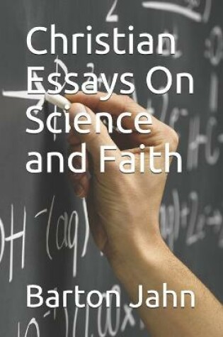 Cover of Christian Essays On Science and Faith