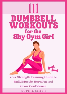 Book cover for 111 Dumbbell Workouts for the Shy Gym Girl