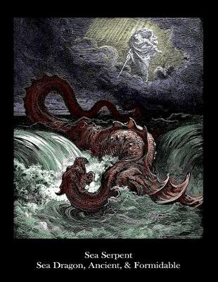 Cover of Sea Serpent Sea Dragon, Ancient, & Formidable