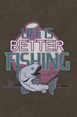 Cover of Life Is Better Fishing