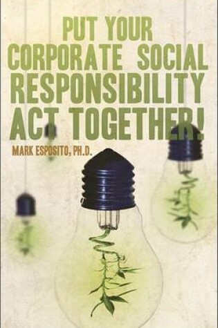 Cover of Put Your Corporate Social Responsibility Act Together!