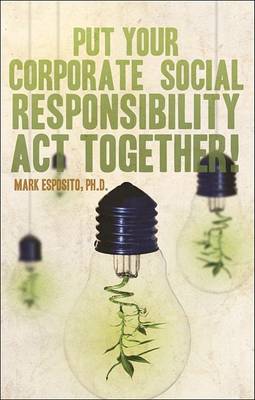 Book cover for Put Your Corporate Social Responsibility Act Together!