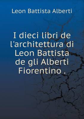 Book cover for I dieci libri de l'architettura di Leon Battista de gli Alberti Fiorentino