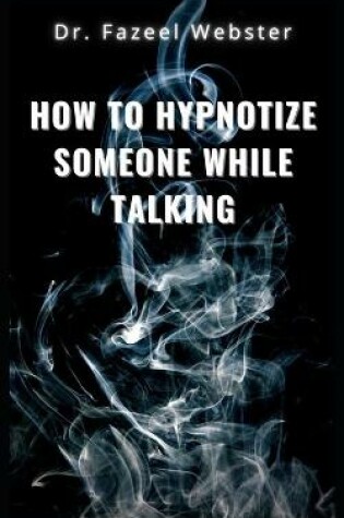 Cover of How to Hypnotize Someone While Talking