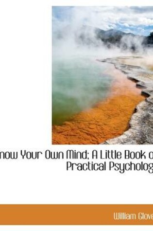 Cover of Know Your Own Mind; A Little Book of Practical Psychology