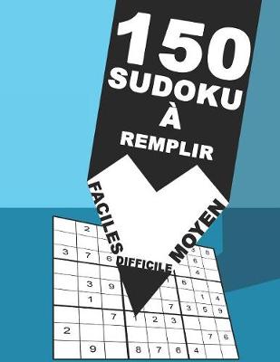 Book cover for 150 Sudoku À Remplir Faciles Moyen Difficile