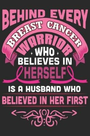 Cover of Behind every breast cancer warrior who believes in herself is a husband who believe in her first